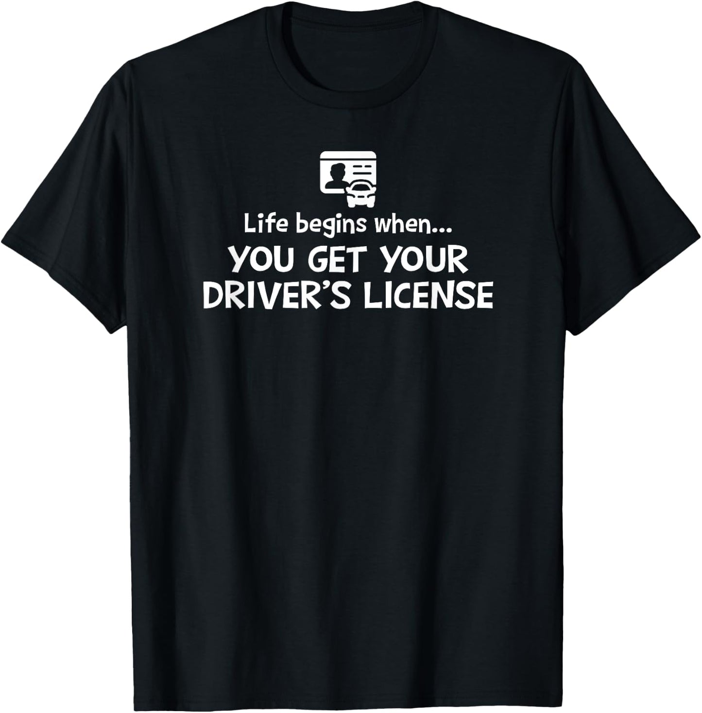 Life Begins When You Get Your Driver's License Male T-Shirt - T-Shirt | Black