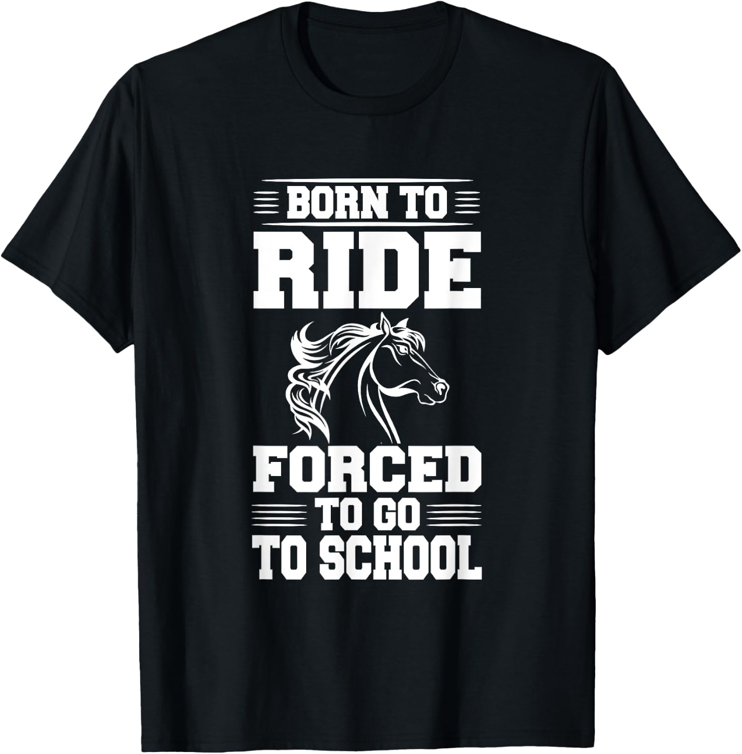 Born to Ride Forced to Go To School Horse Riding T Shirt T-Shirt - T-Shirt | Black