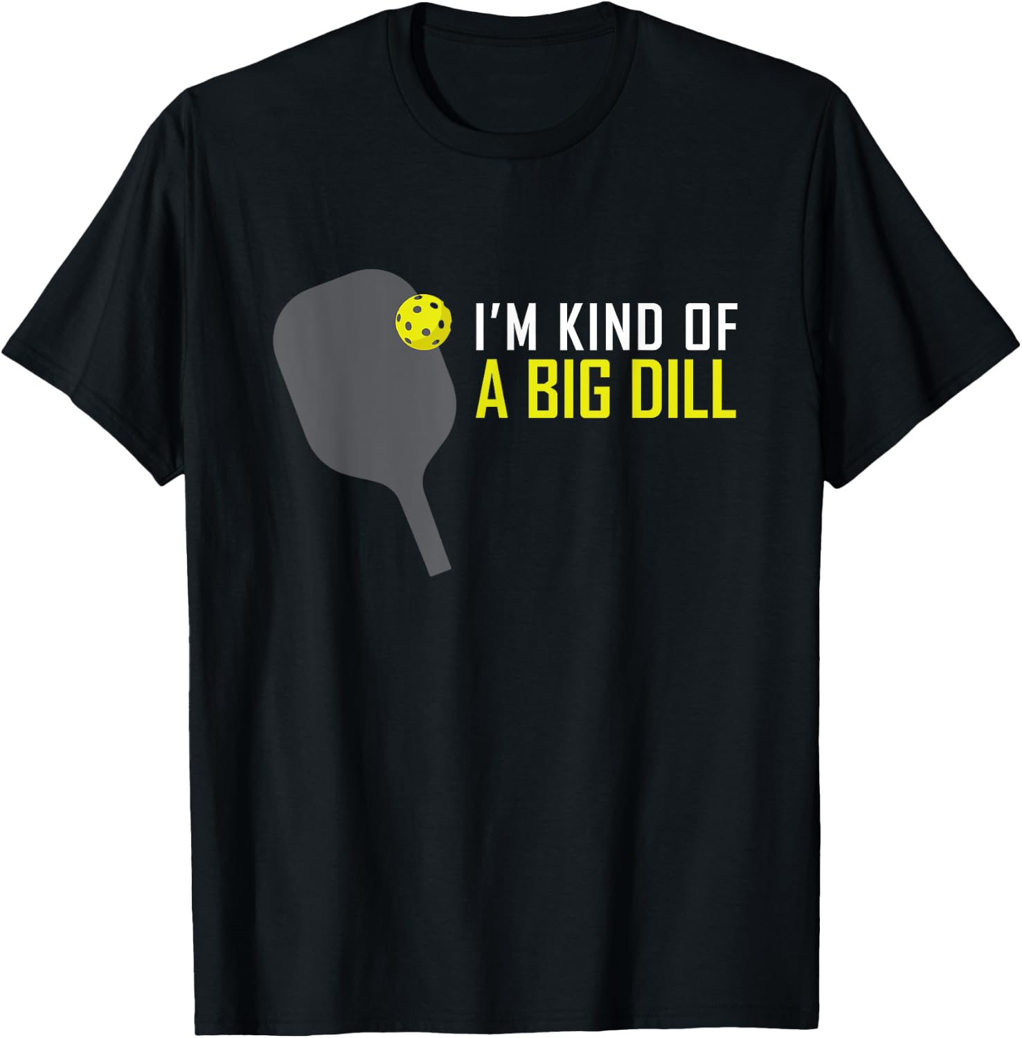 I'm Kind of A Big Dill Funny Pickleball Retire Gift T-Shirt - T-Shirt | Black