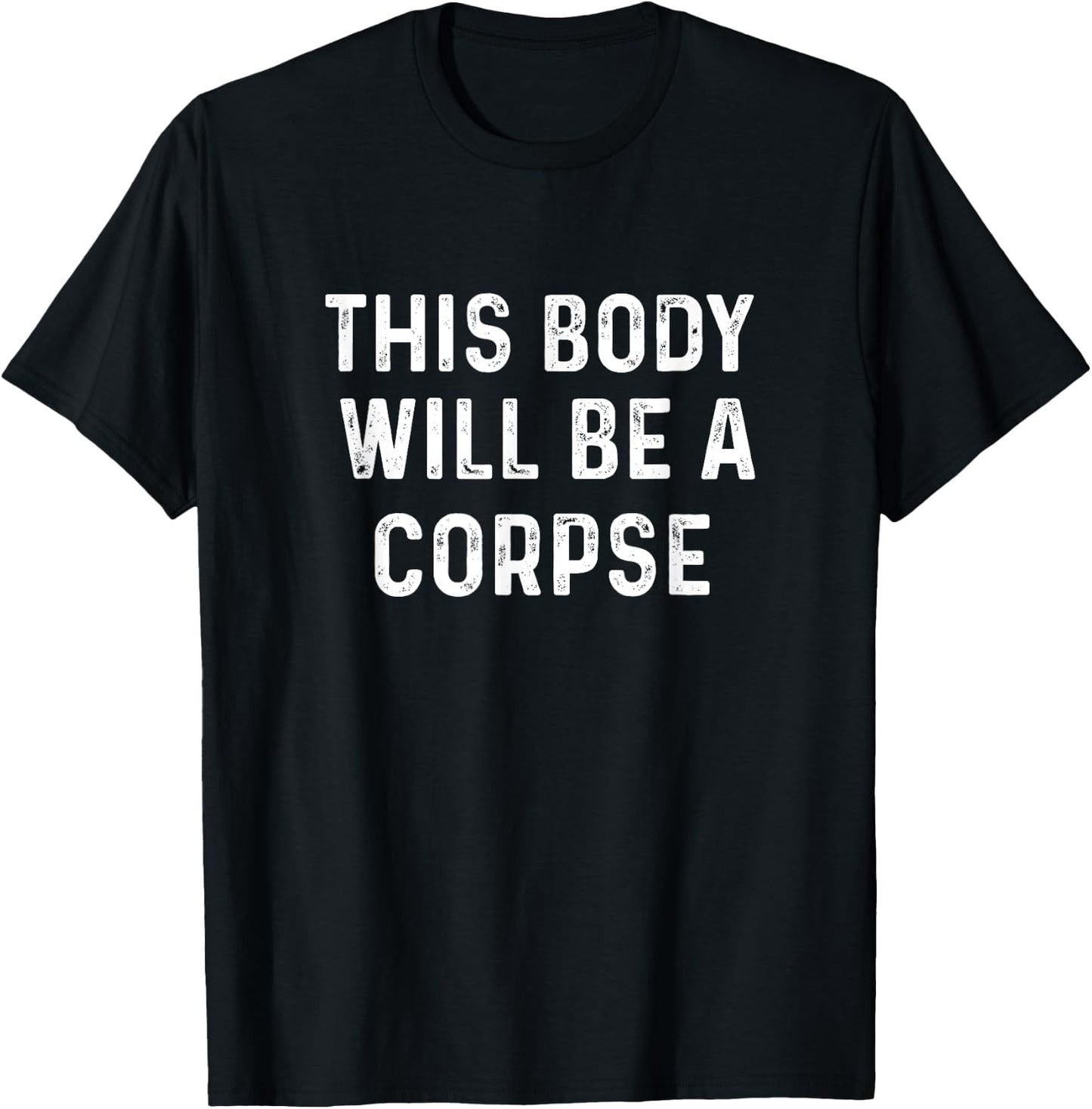 This Body Will Be A Corpse Buddhism Shirt special day gift T-Shirt - T-Shirt | Black