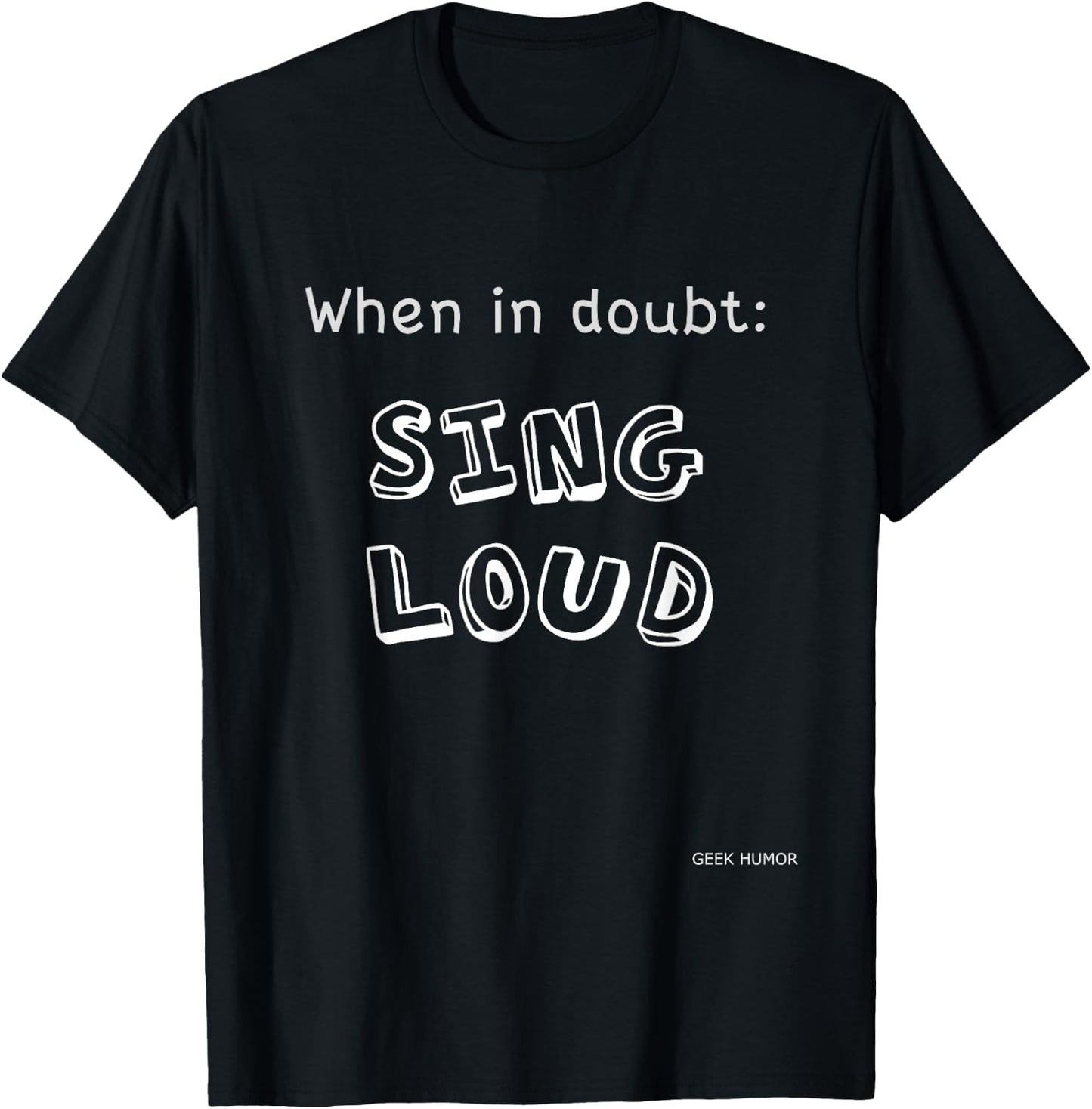SING LOUD - when in doubt - Quote Funny T-Shirt - T-Shirt | Black