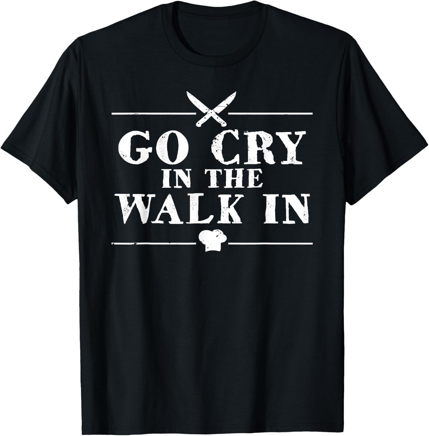 Go Cry in The Walk in Funny Chef T-Shirt - T-Shirt | Black