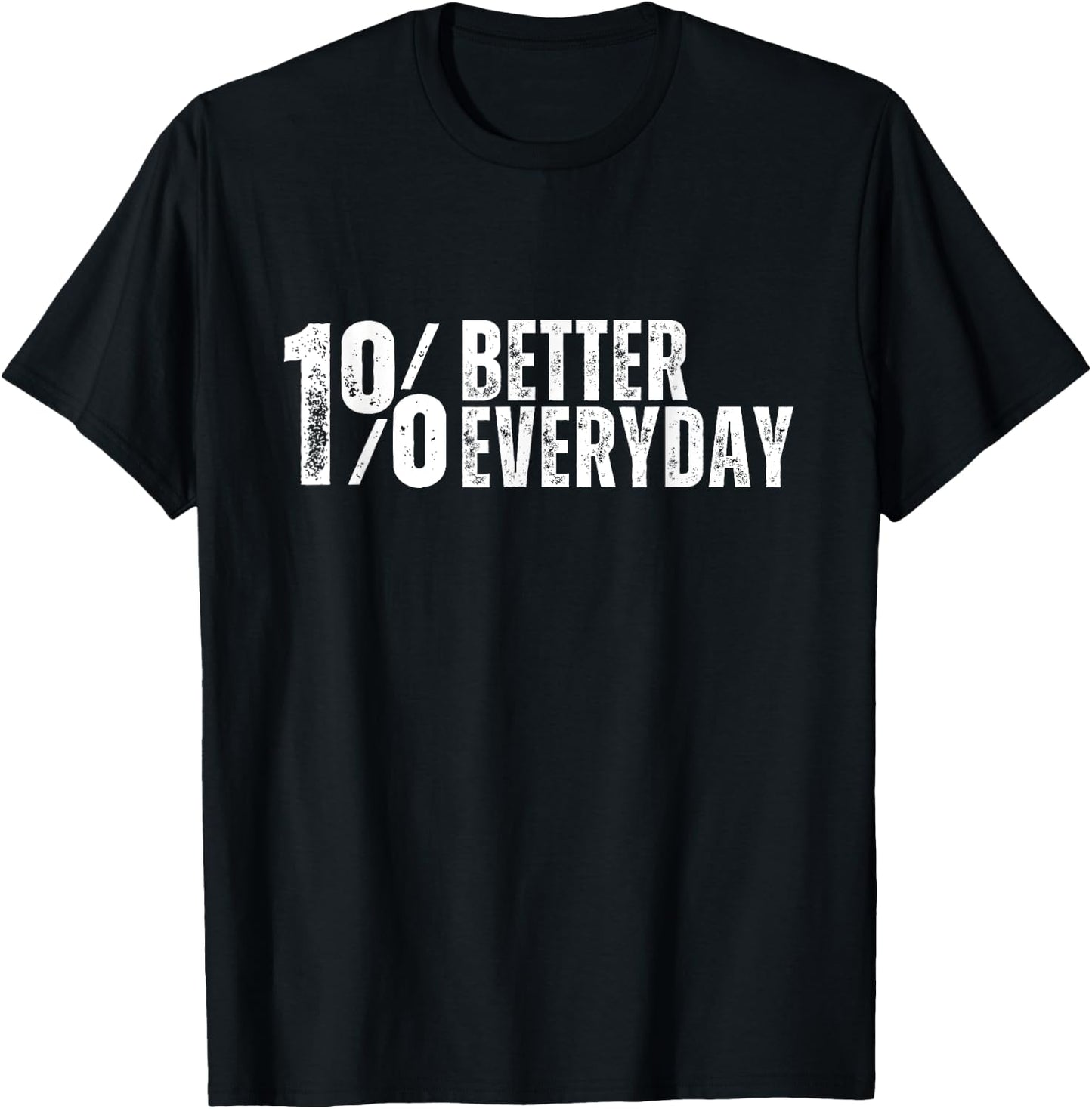 Inspirational One Percent Better For Fitness Or Motivation T-Shirt - T-Shirt | Black