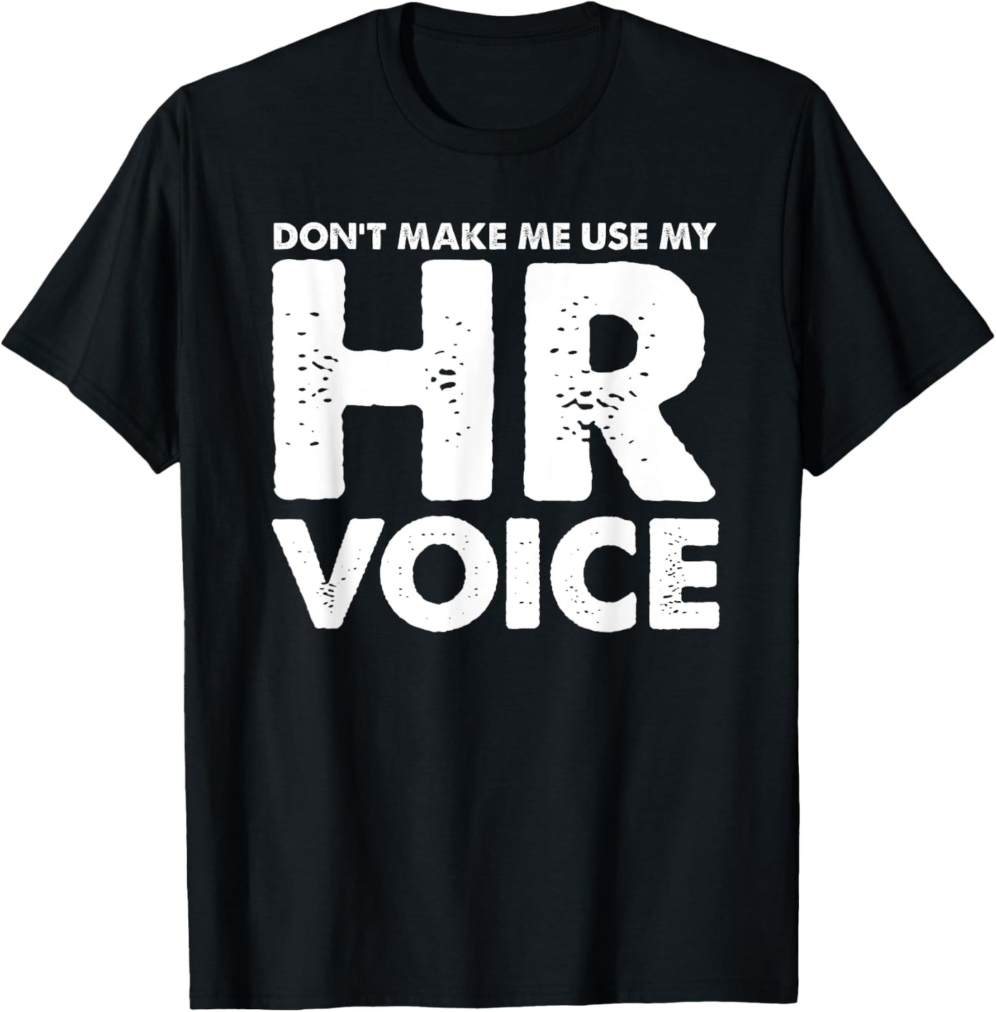 Dont Make Me Use My HR Voice, Funny Human Resources Shirt T-Shirt - T-Shirt | Black
