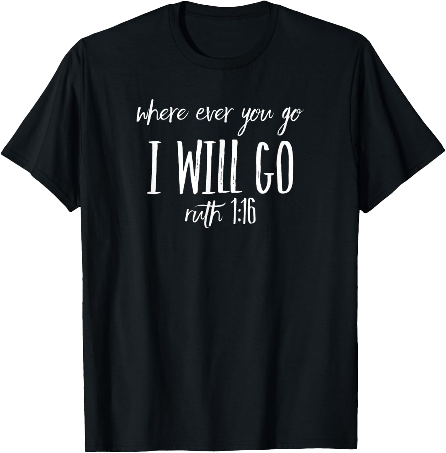 Christian - Where Ever You Go I Will Go Ruth 1:16 T-Shirt - T-Shirt | Black