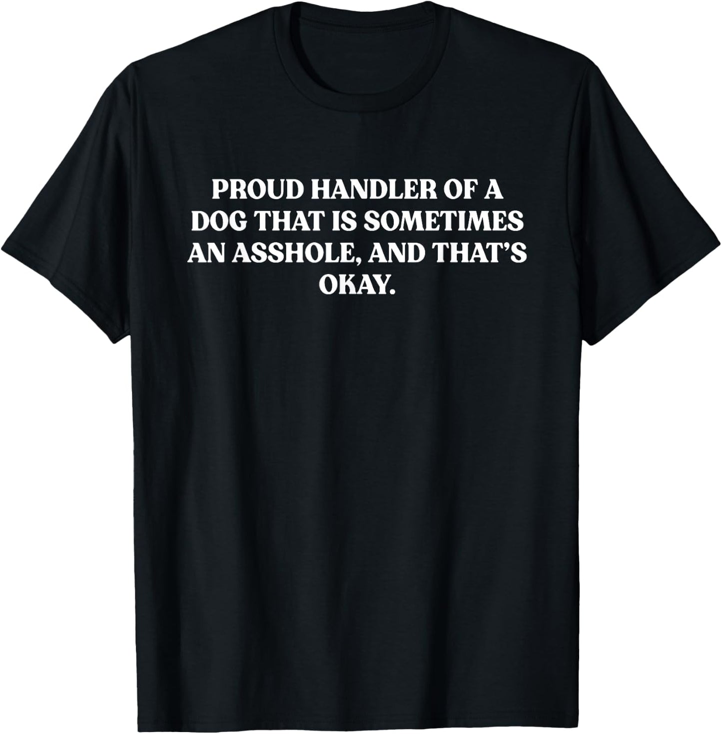 Proud Handler Of A Dog That Is Sometimes An Asshole Funny T-Shirt - T-Shirt | Black