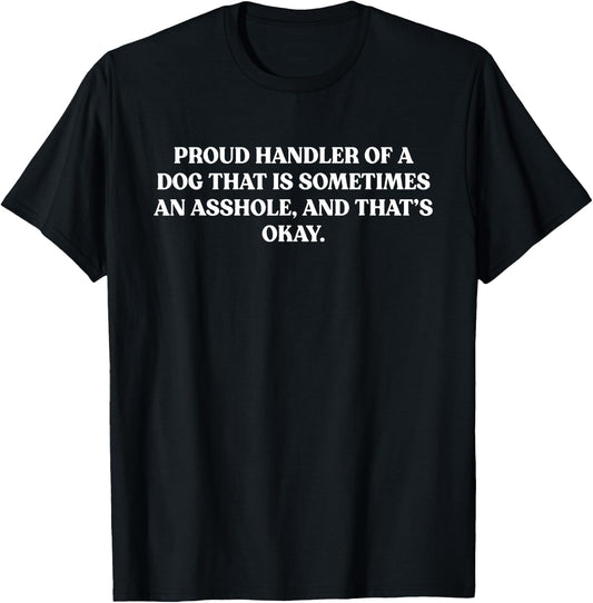 Proud Handler Of A Dog That Is Sometimes An Asshole Funny T-Shirt - T-Shirt | Black