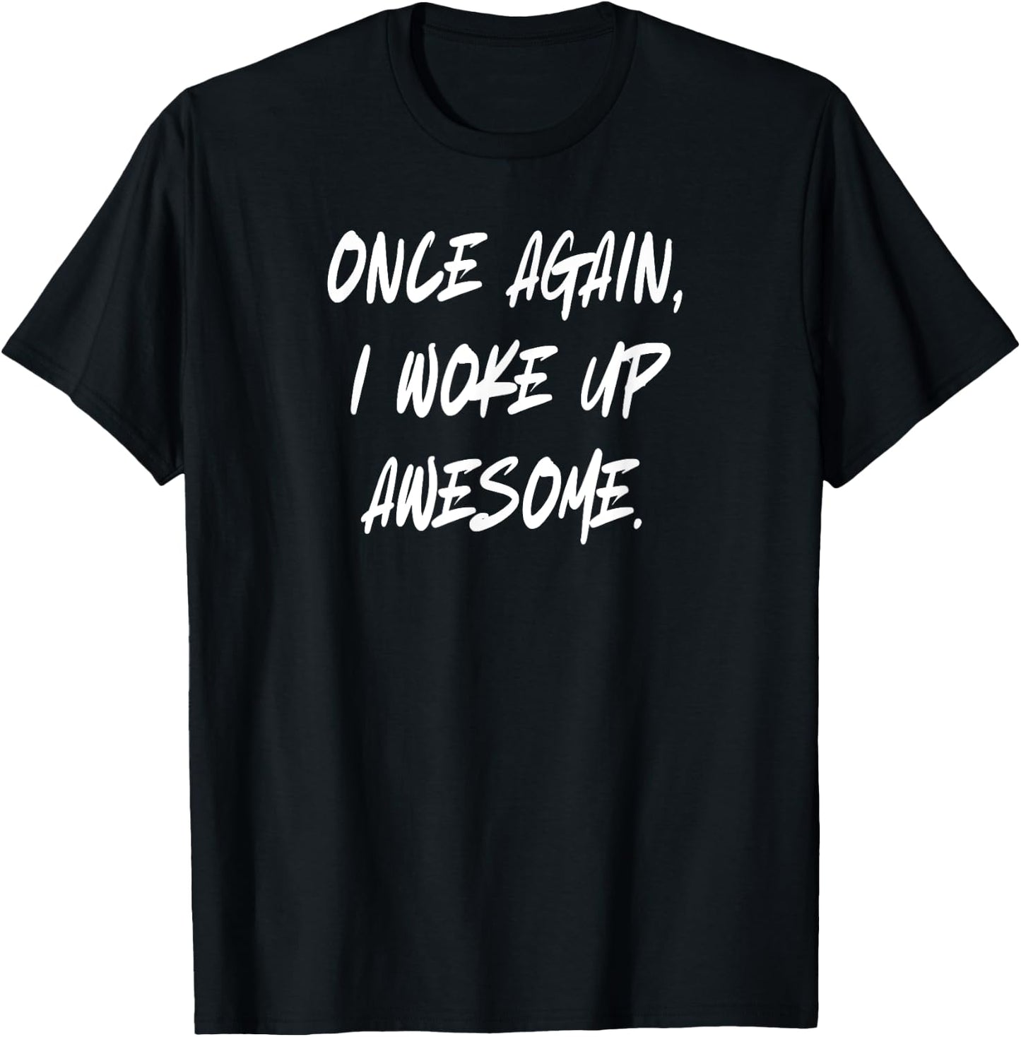 Once Again I Woke Up Awesome T-Shirt - T-Shirt | Black