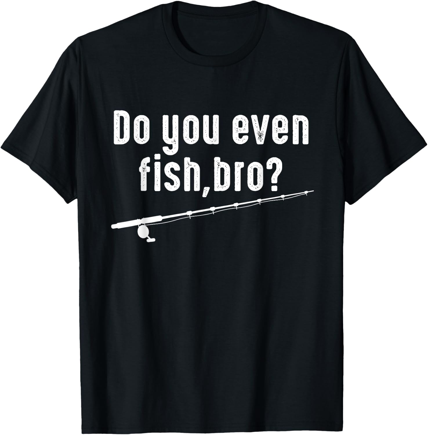 Fisher Funny - Do You Even Fish Bro T-Shirt - T-Shirt | Black