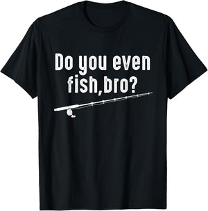 Fisher Funny - Do You Even Fish Bro T-Shirt - T-Shirt | Black