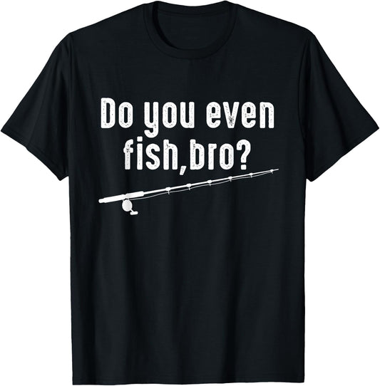 Fisher Funny - Do You Even Fish Bro T-Shirt - T-Shirt | Black