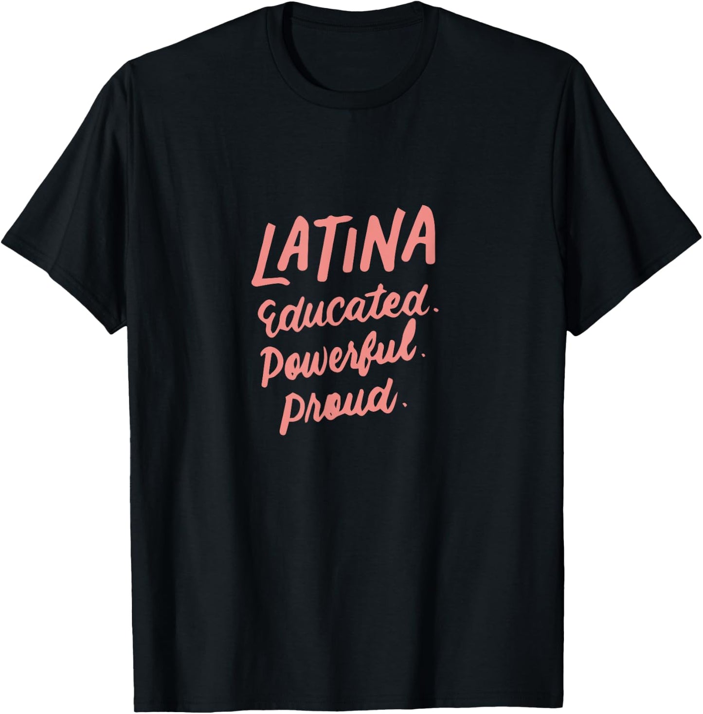 Latina Educated Powerful Proud Latinas Pride Gift T-Shirt - T-Shirt | Black