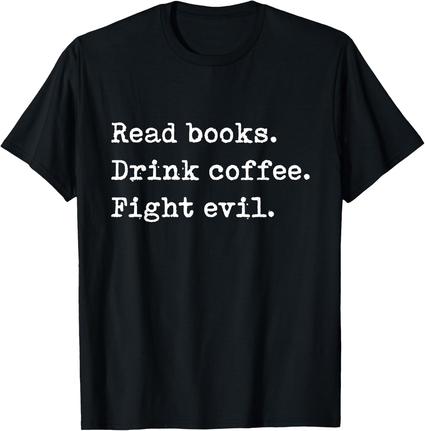 Read Books. Drink Coffee. Fight Evil. Funny Reading Shirt T-Shirt - T-Shirt | Black
