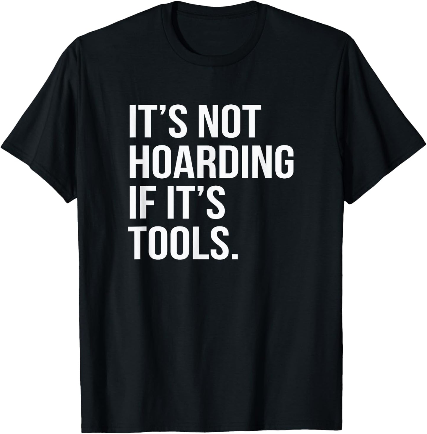 Funny Saying It's Not Hoarding If It's Tools T-Shirt - T-Shirt | Black