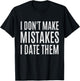 I Don't Make Mistakes I Date Them Funny T- Shirt T-Shirt - T-Shirt | Black