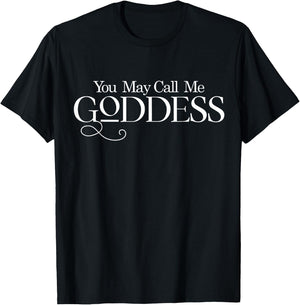 You May Call Me Goddess Shirt Fun Women's Funny Saying Gift T-Shirt - T-Shirt | Black