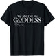 You May Call Me Goddess Shirt Fun Women's Funny Saying Gift T-Shirt - T-Shirt | Black