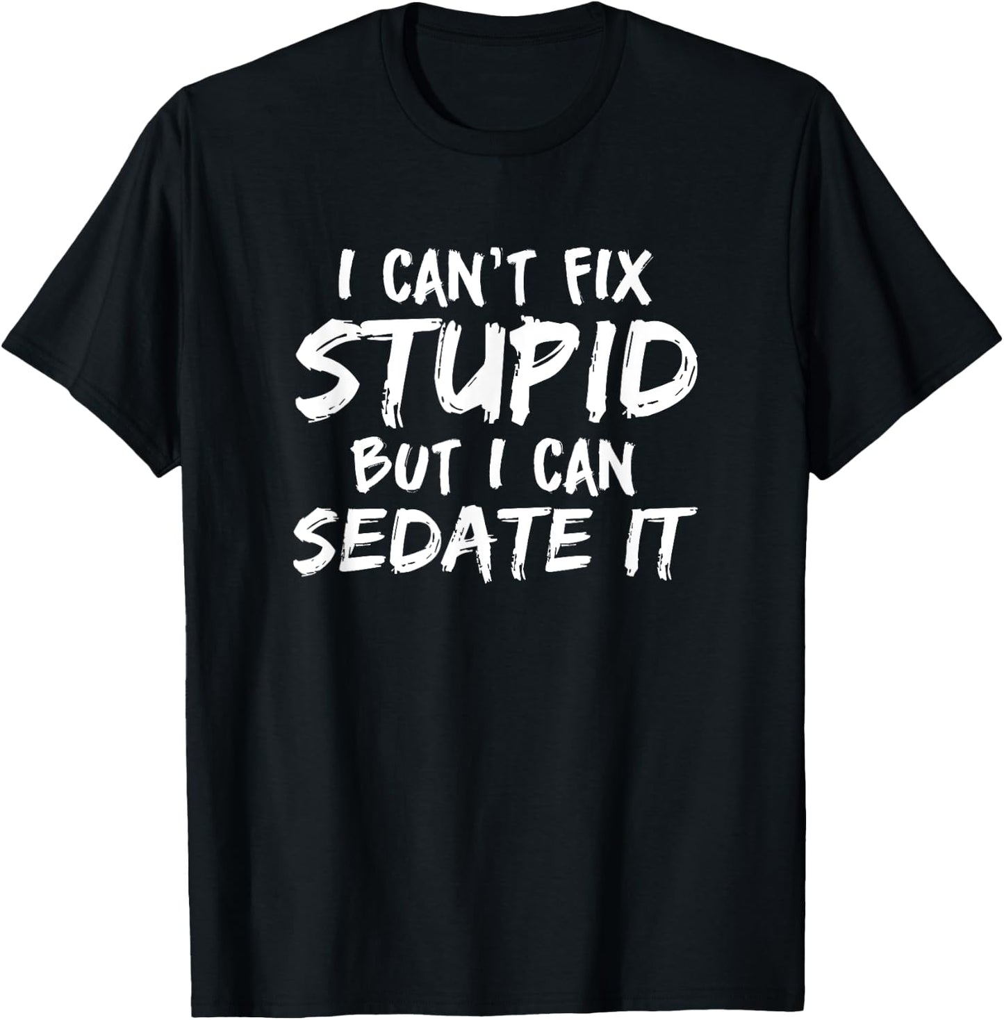 I Can't Fix Stupid But I Can Sedate It Anesthesia CRNA T-Shirt - T-Shirt | Black