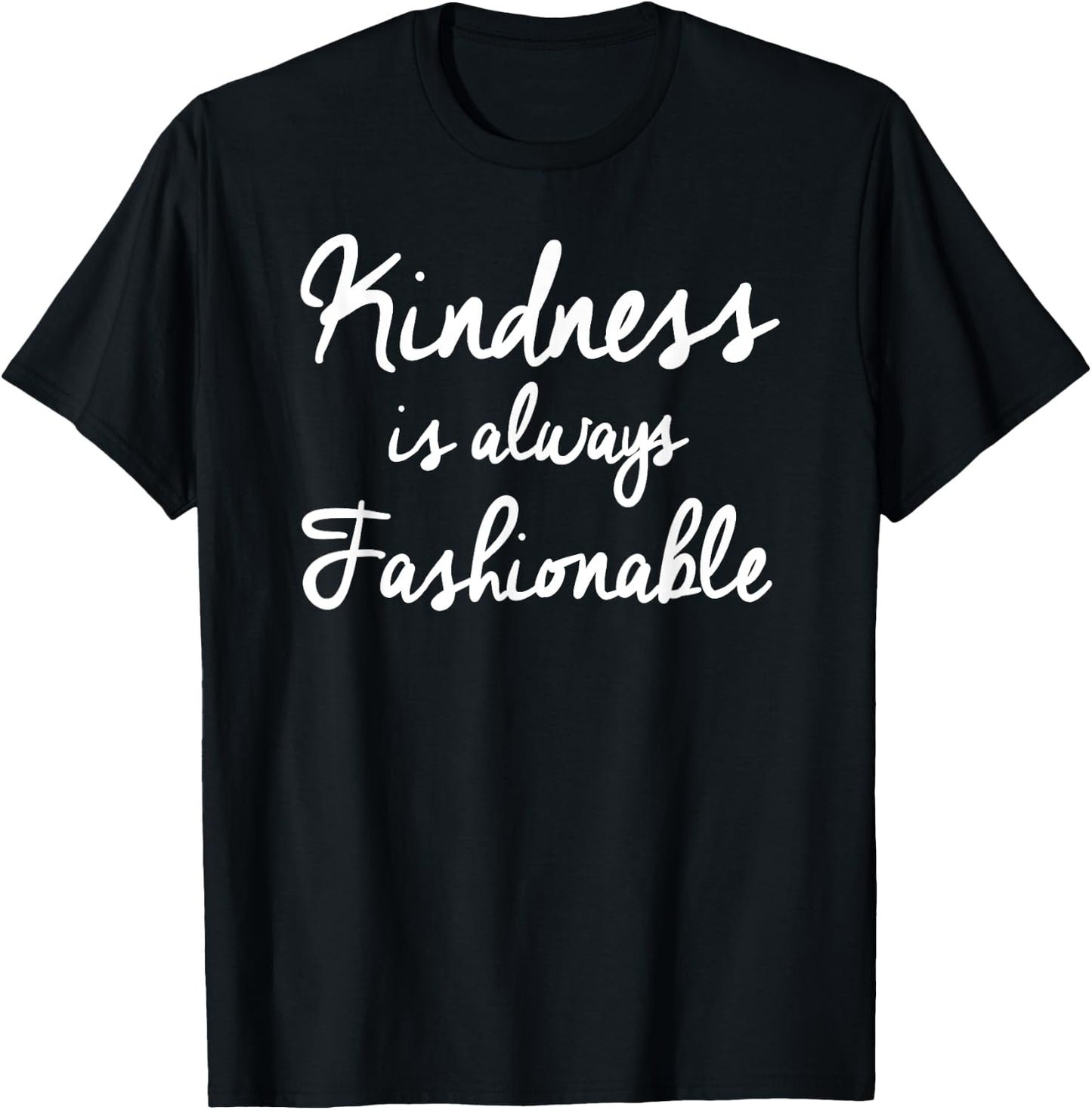 Kindness is Always Fashionable T-Shirt - T-Shirt | Black