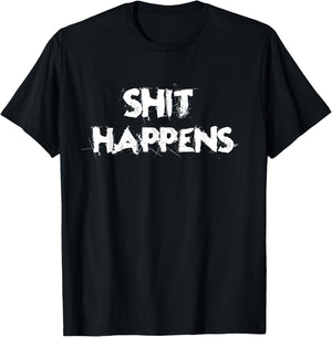 Shit Happens Adult Humor Funny Classic Gift T-Shirt - T-Shirt | Black