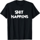 Shit Happens Adult Humor Funny Classic Gift T-Shirt - T-Shirt | Black