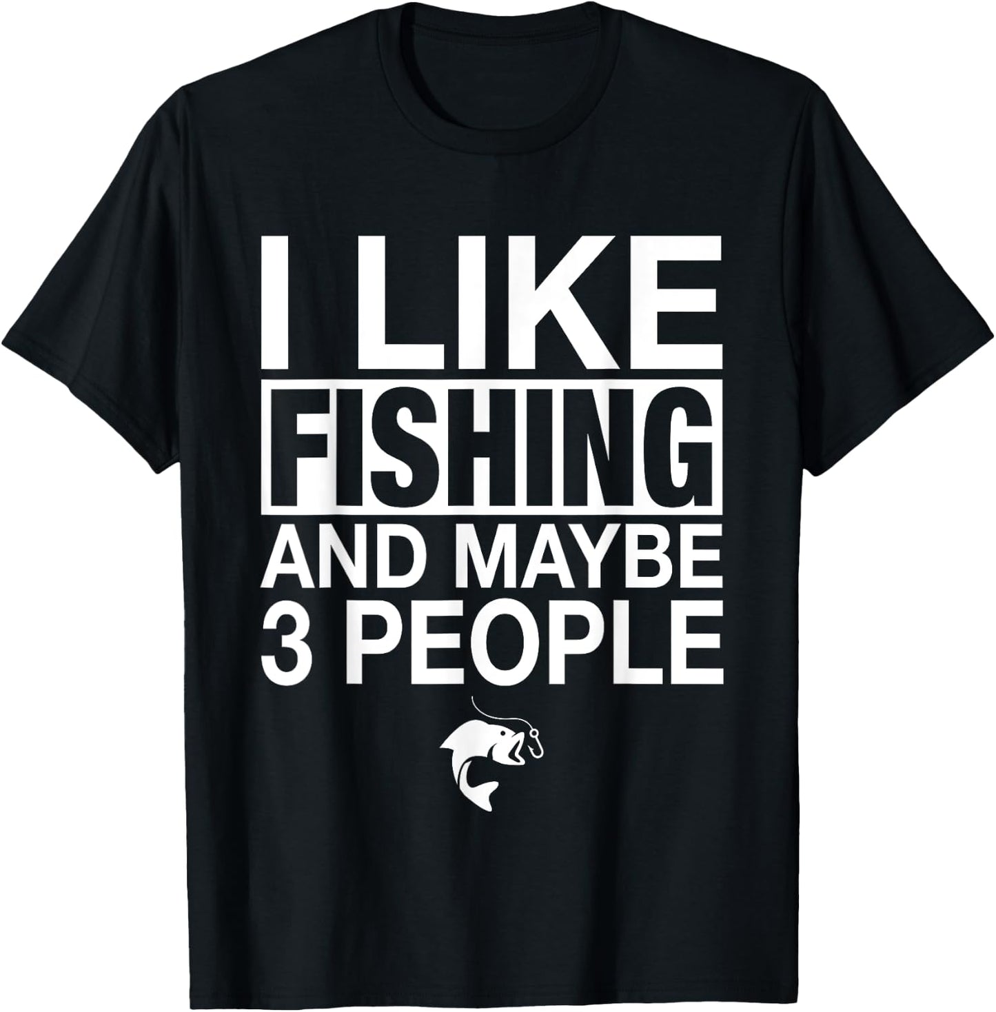 I Like Fishing And Maybe Three People Funny Fishing T-Shirt - T-Shirt | Black