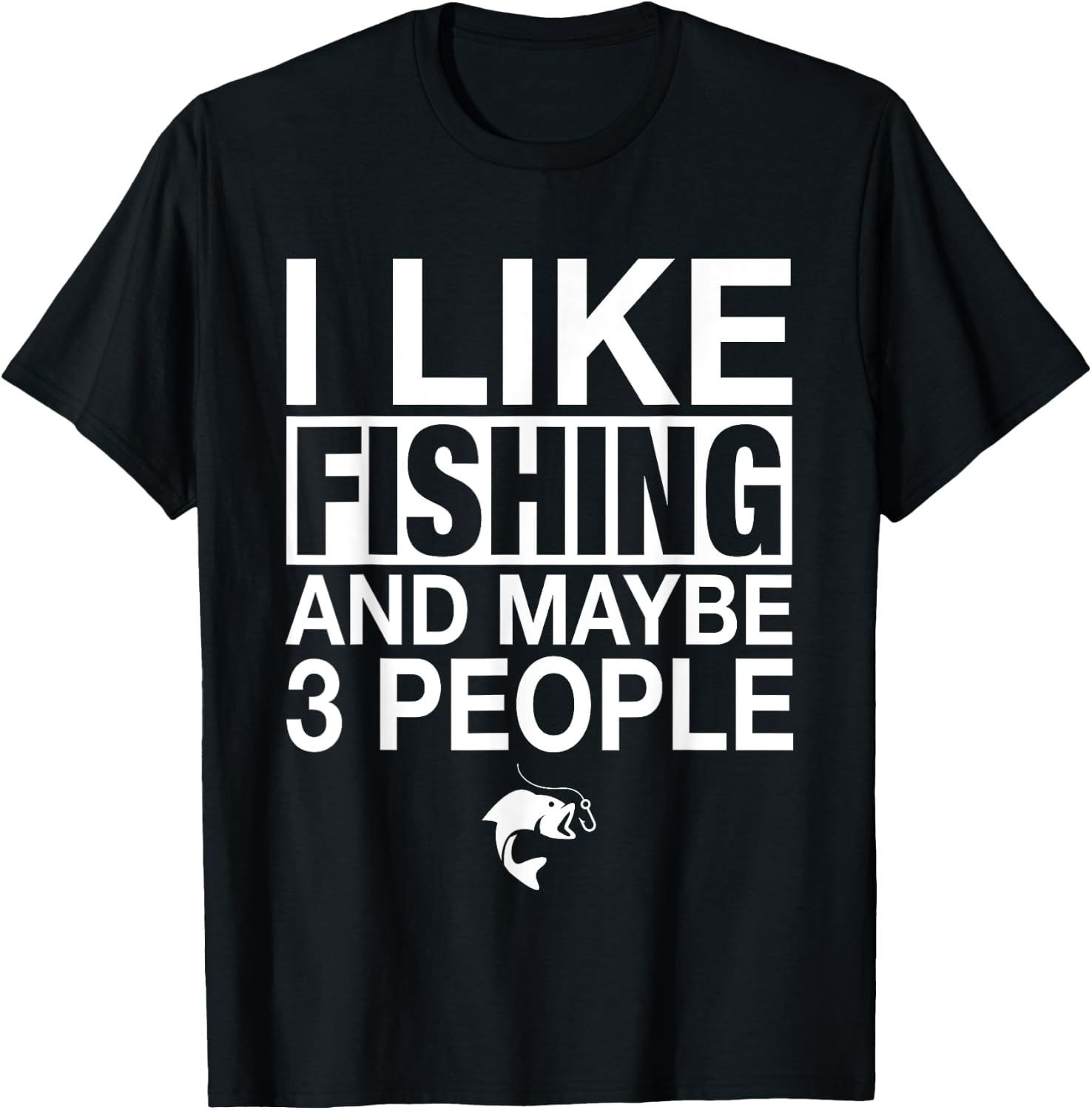 I Like Fishing And Maybe Three People Funny Fishing T-Shirt - T-Shirt | Black