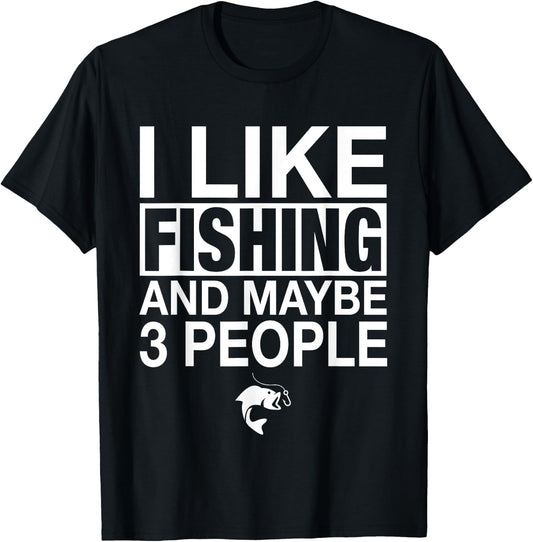 I Like Fishing And Maybe Three People Funny Fishing T-Shirt - T-Shirt | Black