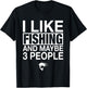 I Like Fishing And Maybe Three People Funny Fishing T-Shirt - T-Shirt | Black