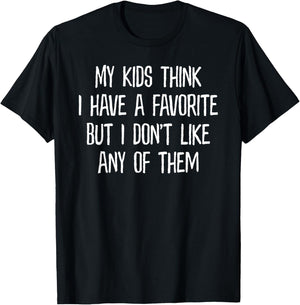 My Kids Think I Have A Favorite But I Don't Like Any of Them T-Shirt - T-Shirt | Black