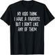 My Kids Think I Have A Favorite But I Don't Like Any of Them T-Shirt - T-Shirt | Black