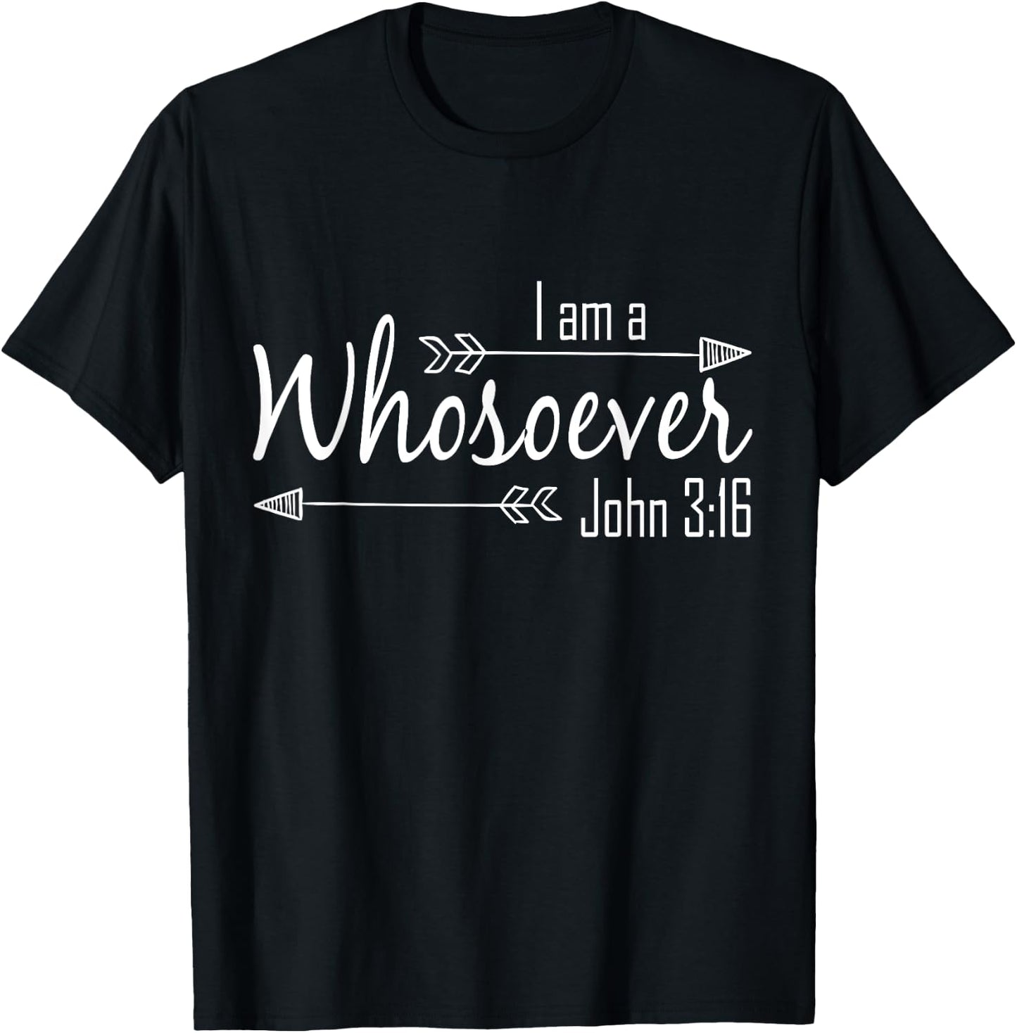 I Am a Whosoever Christian Shirt Women Faith John 3:16 Gift T-Shirt - T-Shirt | Black