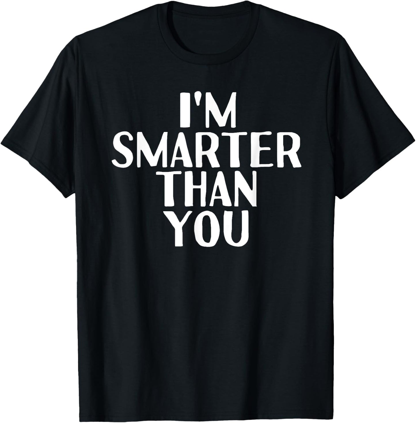 I'M SMARTER THAN YOU Shirt Funny Graduation School Gift T-Shirt - T-Shirt | Black