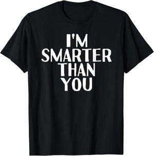 I'M SMARTER THAN YOU Shirt Funny Graduation School Gift T-Shirt - T-Shirt | Black