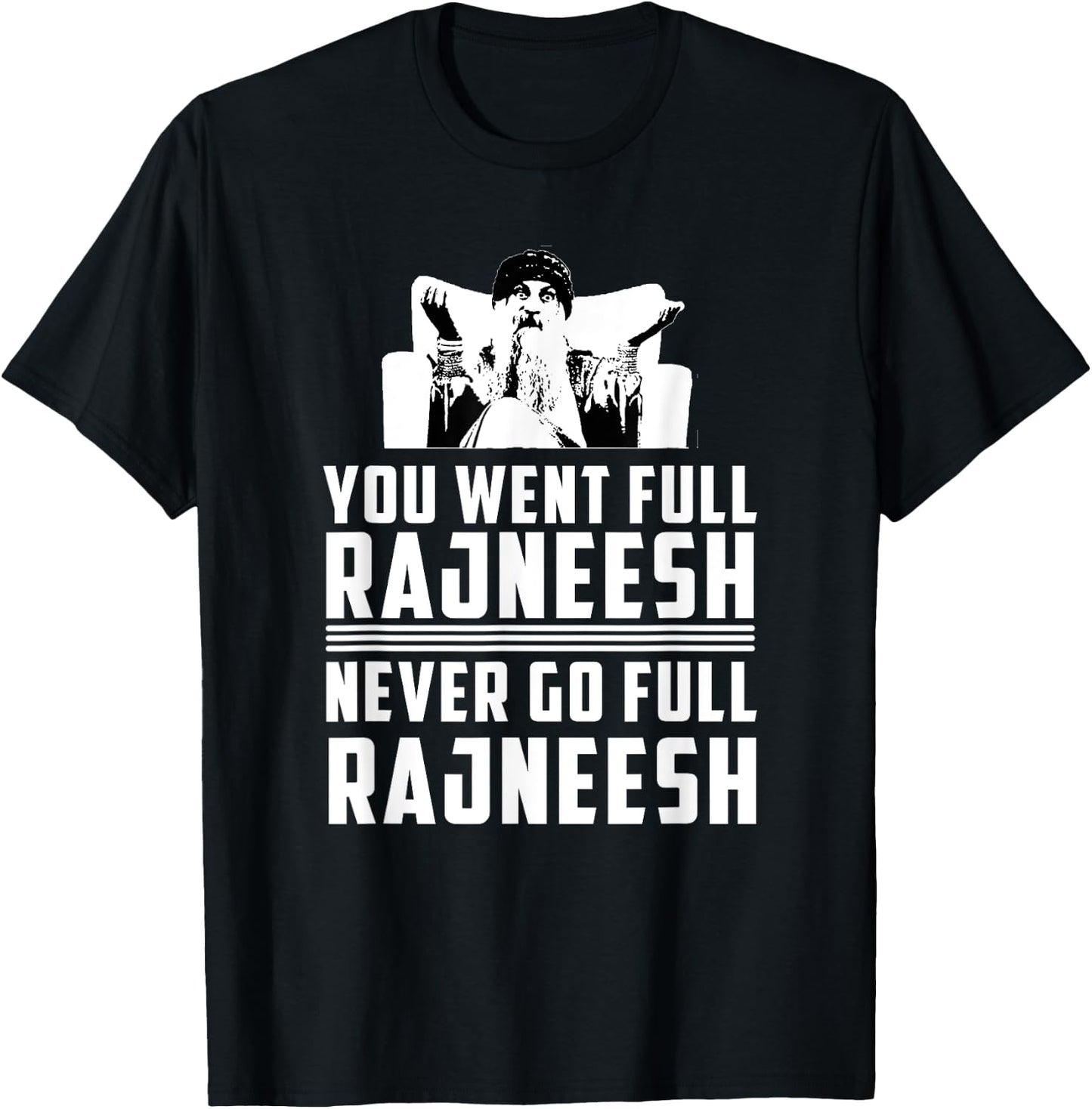 You Went Full Rajneesh - Rajneesh Movement Novelty T-Shirt - T-Shirt | Black