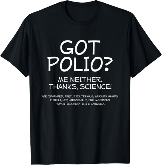 Got Polio? Me Neither. Thanks Science T-Shirt - T-Shirt | Black