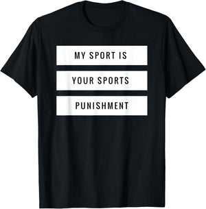 My Sport is Your Sports Punishment Funny Running Shirt T-Shirt - T-Shirt | Black