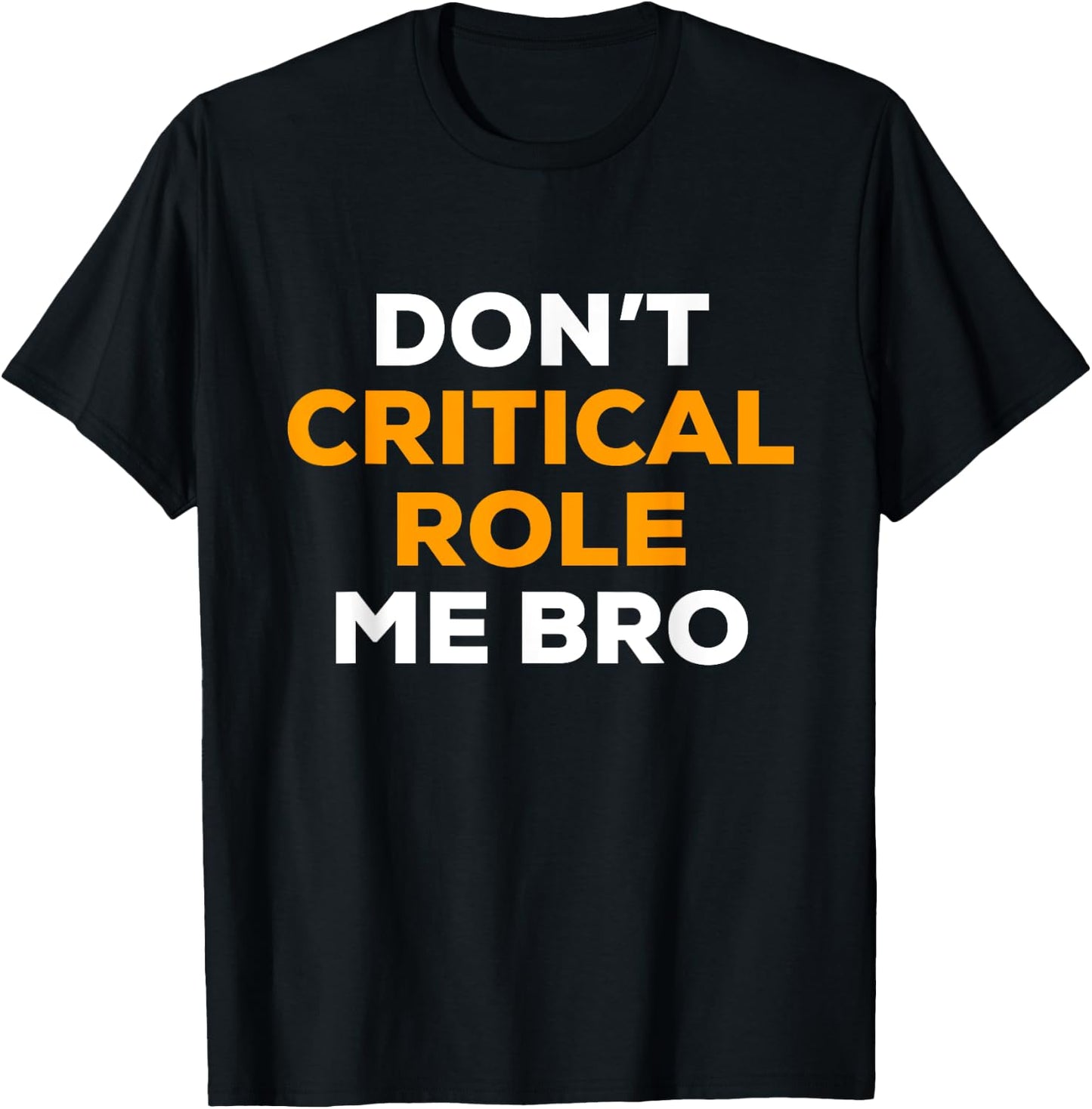 Dont Critical Role Me Bro T-Shirt - T-Shirt | Black