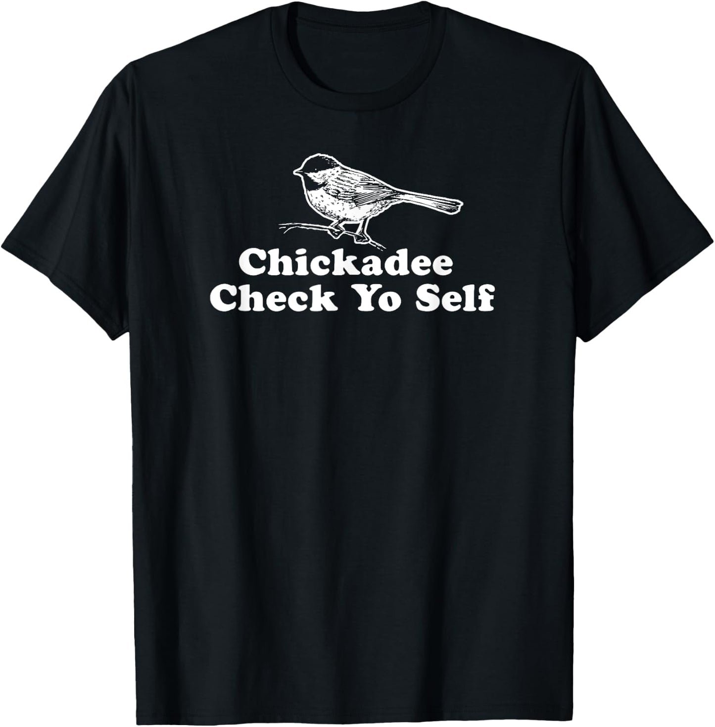 Chickadee Check Yo Self - Funny Parody Hip-hop Shirt T-Shirt - T-Shirt | Black