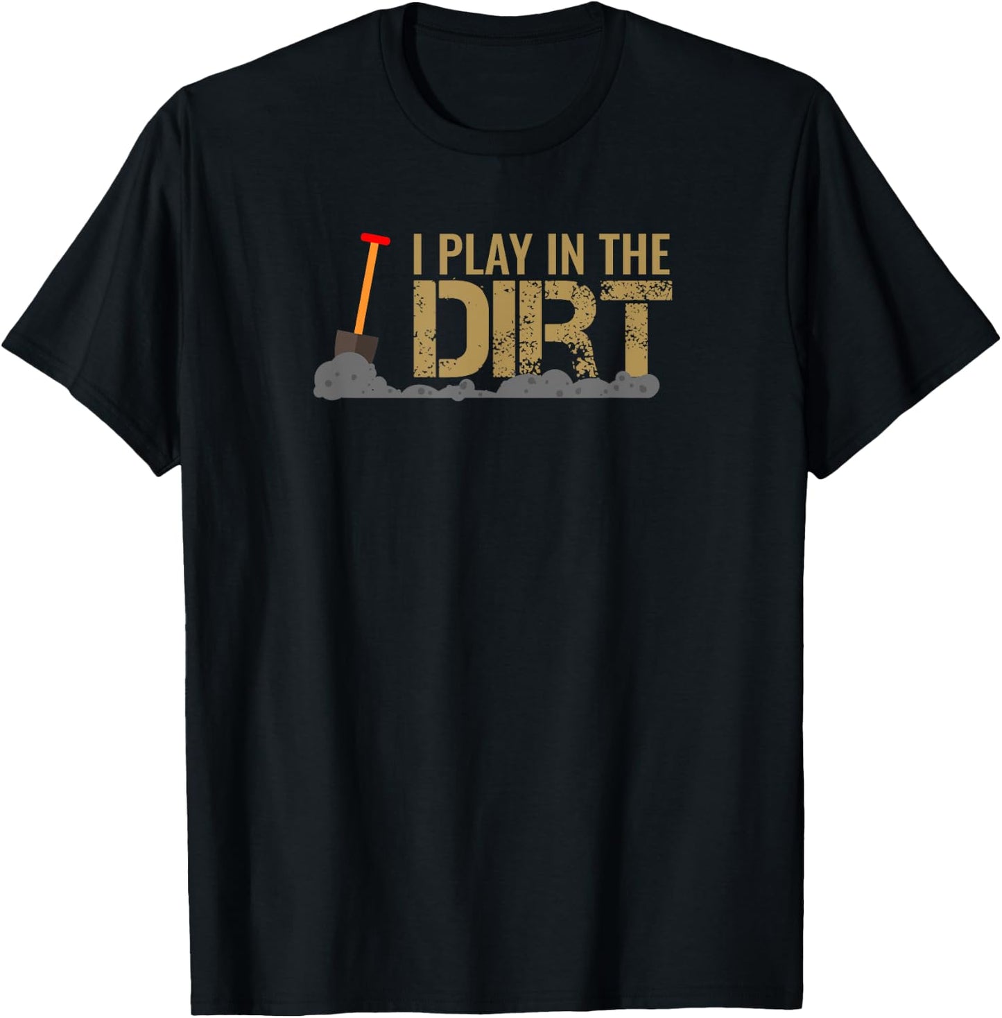 I Play In The Dirt T-Shirt - T-Shirt | Black