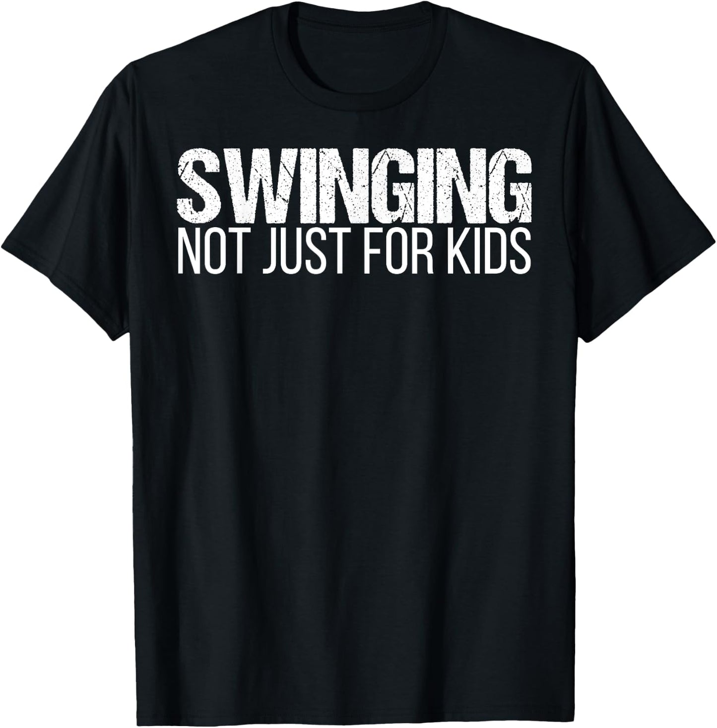 Swinging - Not Just For Kids Swingers Shirt T-Shirt - T-Shirt | Black