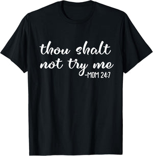 Funny Thou Shalt Not Try Me Mom 24 7 Mother Quote T-Shirt - T-Shirt | Black