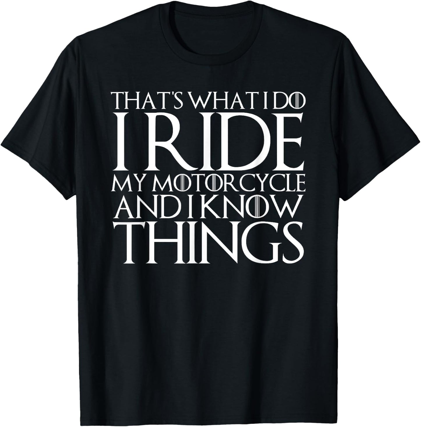 That's What I Do I Ride Motorcycle and I Know Things T-Shirt - T-Shirt | Black