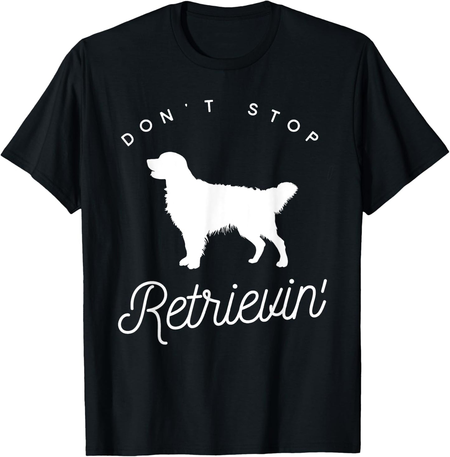Golden Retriever Don't Stop Retrieving Shirt T-Shirt - T-Shirt | Black