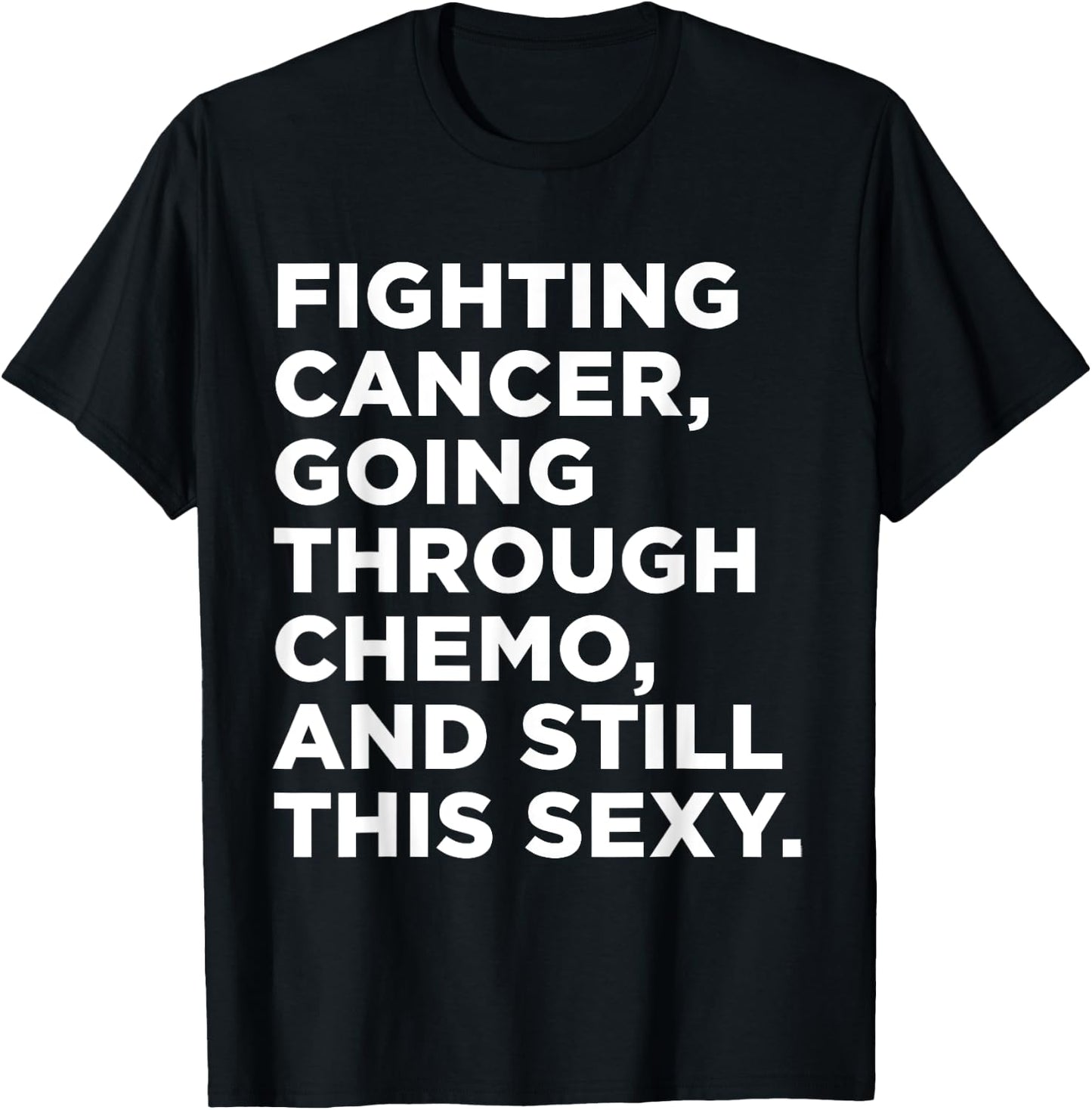 Fighting Cancer Going Through Chemo and Still This Sexy Gift T-Shirt - T-Shirt | Black