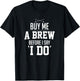 Bachelor Party Buy Me A Brew Before I Say I Do Bridegroom T-Shirt - T-Shirt | Black
