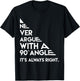 Never Argue with a 90 Degree Angle Always Right T-Shirt - T-Shirt | Black