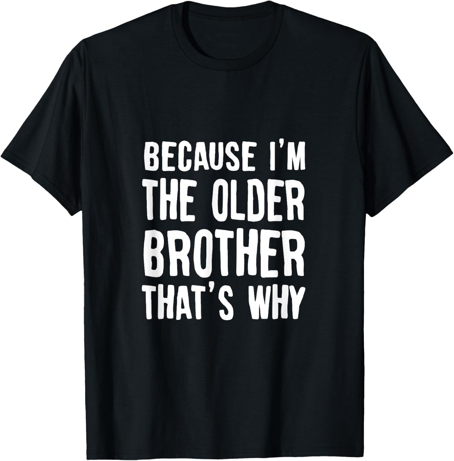 Because I'm The Older Brother That's Why Brothers Saying T-Shirt - T-Shirt | Black