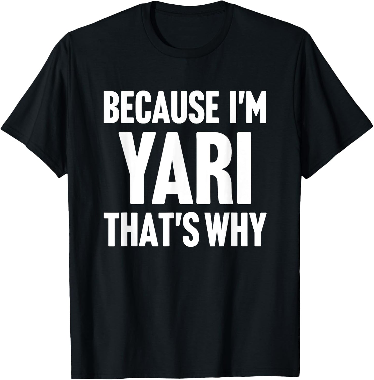 Because I'm Yari That's Why Am Personalized Name T-Shirt - T-Shirt | Black