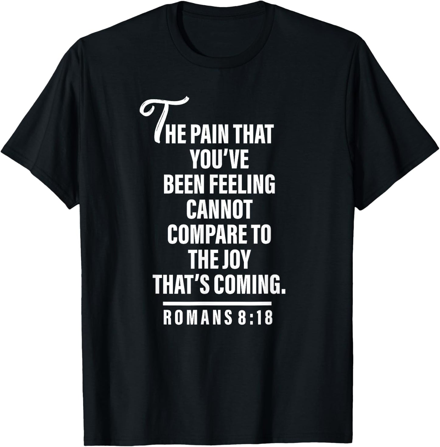 Joy Is Coming Romans 8:18 - Christian and Men T-Shirt - T-Shirt | Black